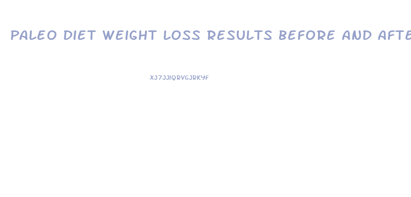 Paleo Diet Weight Loss Results Before And After