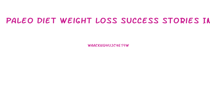 Paleo Diet Weight Loss Success Stories Indian