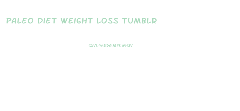Paleo Diet Weight Loss Tumblr