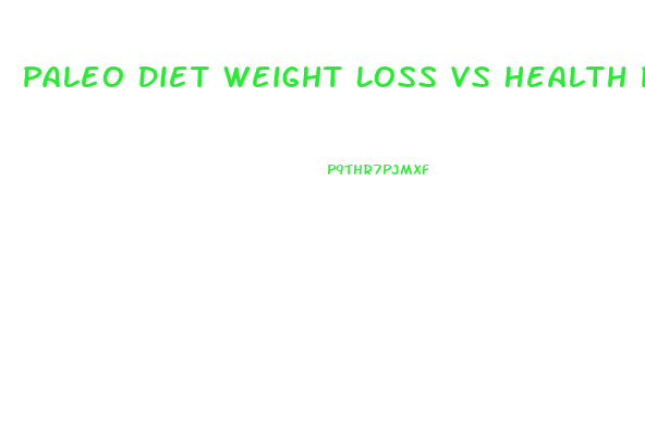 Paleo Diet Weight Loss Vs Health Plan