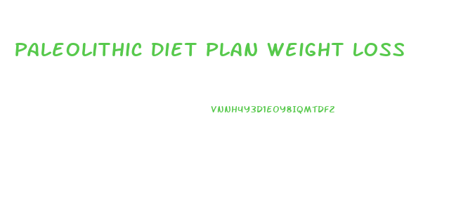 Paleolithic Diet Plan Weight Loss