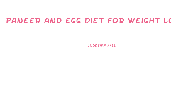 Paneer And Egg Diet For Weight Loss
