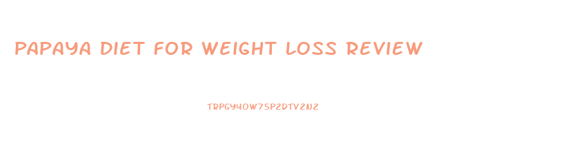 Papaya Diet For Weight Loss Review