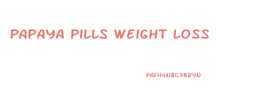 Papaya Pills Weight Loss