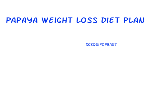 Papaya Weight Loss Diet Plan