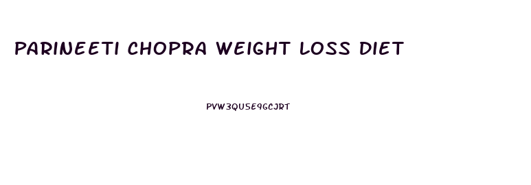 Parineeti Chopra Weight Loss Diet