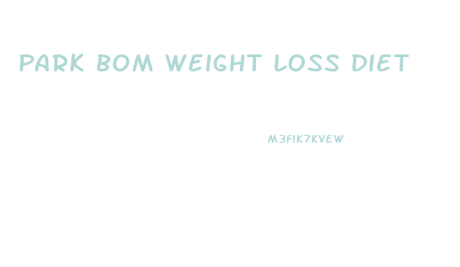 Park Bom Weight Loss Diet