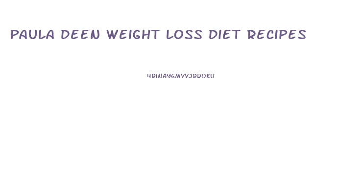 Paula Deen Weight Loss Diet Recipes