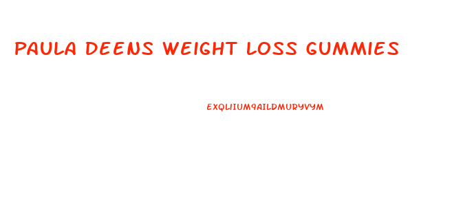 Paula Deens Weight Loss Gummies