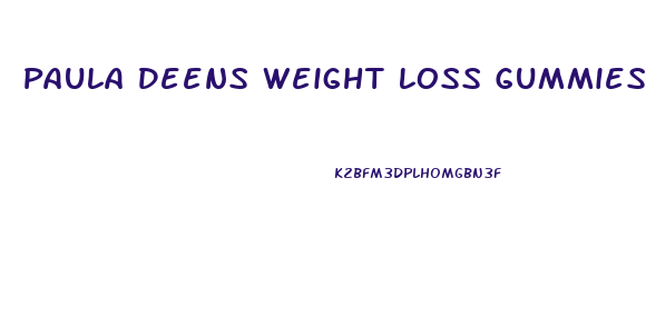 Paula Deens Weight Loss Gummies