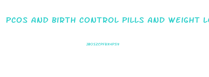 Pcos And Birth Control Pills And Weight Loss