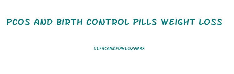 Pcos And Birth Control Pills Weight Loss