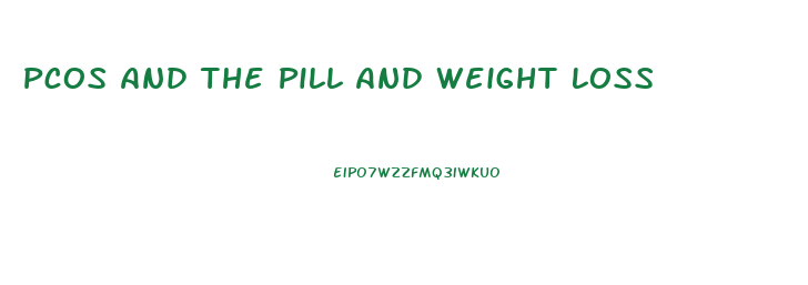 Pcos And The Pill And Weight Loss