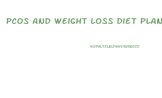 Pcos And Weight Loss Diet Plan