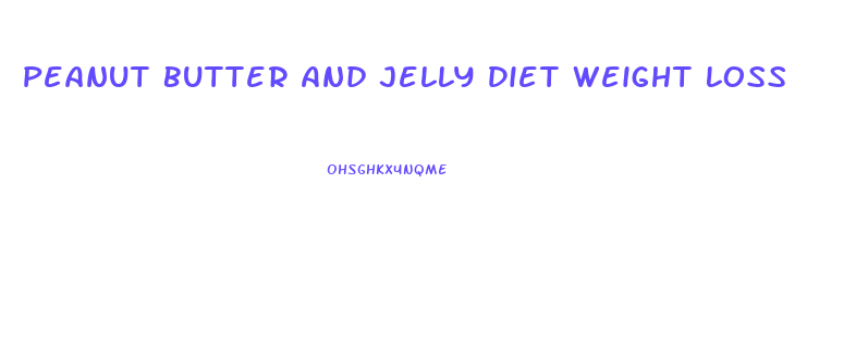 Peanut Butter And Jelly Diet Weight Loss