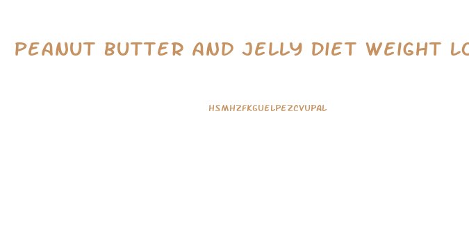 Peanut Butter And Jelly Diet Weight Loss