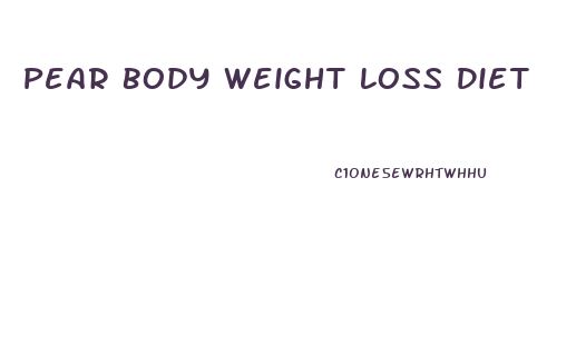 Pear Body Weight Loss Diet