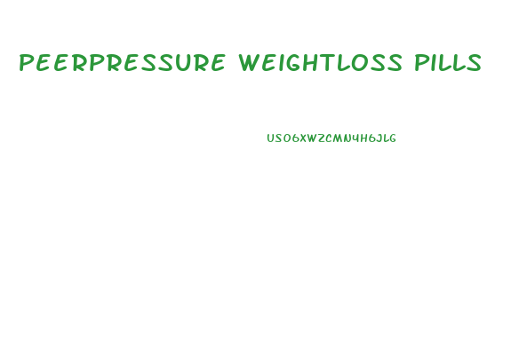 Peerpressure Weightloss Pills