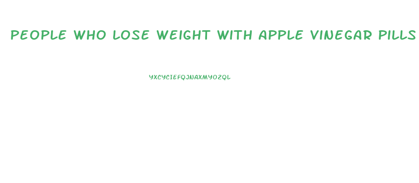 People Who Lose Weight With Apple Vinegar Pills