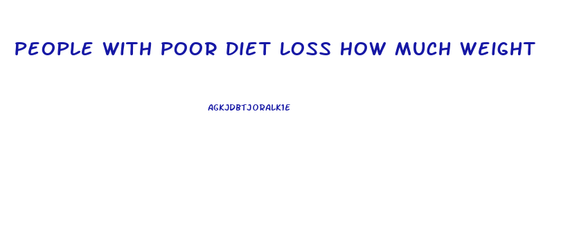 People With Poor Diet Loss How Much Weight