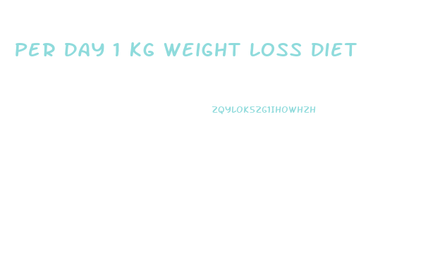 Per Day 1 Kg Weight Loss Diet