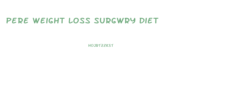 Pere Weight Loss Surgwry Diet