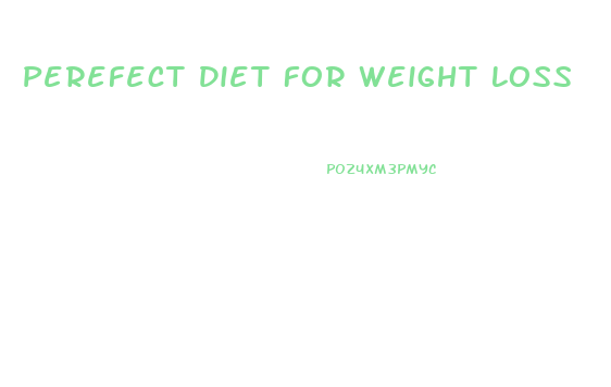 Perefect Diet For Weight Loss