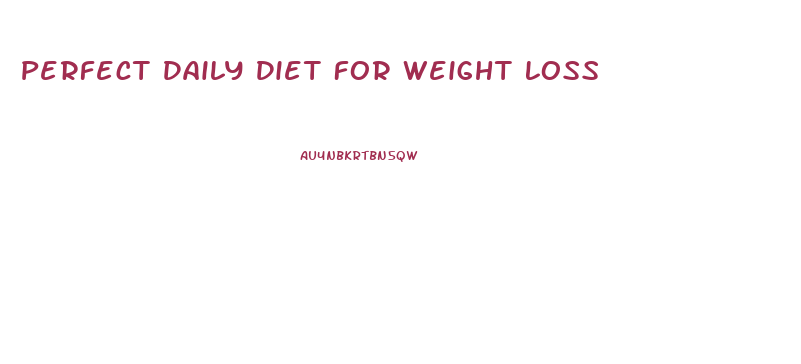 Perfect Daily Diet For Weight Loss