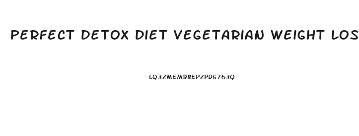 Perfect Detox Diet Vegetarian Weight Loss