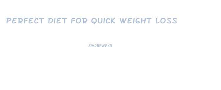 Perfect Diet For Quick Weight Loss