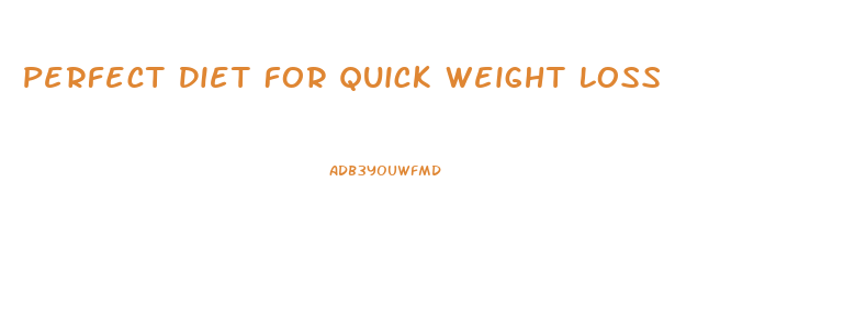 Perfect Diet For Quick Weight Loss
