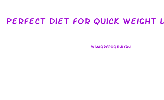 Perfect Diet For Quick Weight Loss