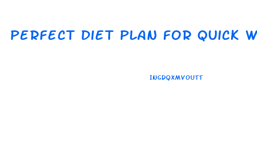 Perfect Diet Plan For Quick Weight Loss