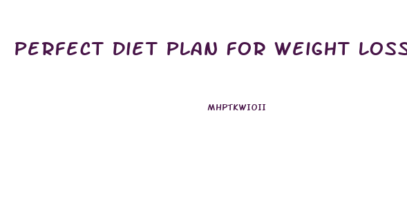 Perfect Diet Plan For Weight Loss For Indian Female