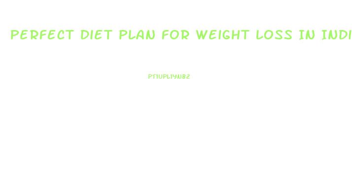 Perfect Diet Plan For Weight Loss In India