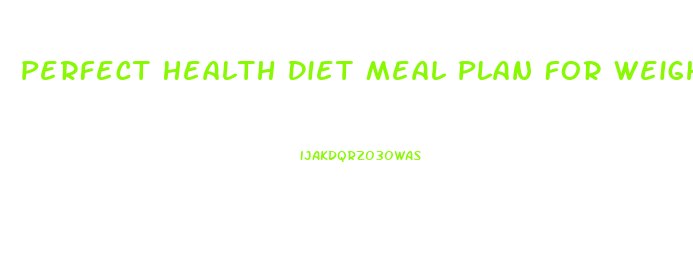 Perfect Health Diet Meal Plan For Weight Loss