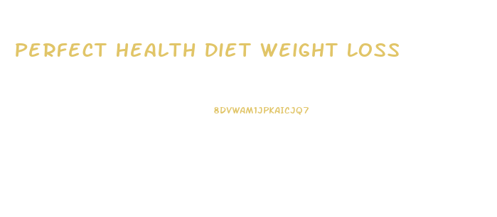 Perfect Health Diet Weight Loss