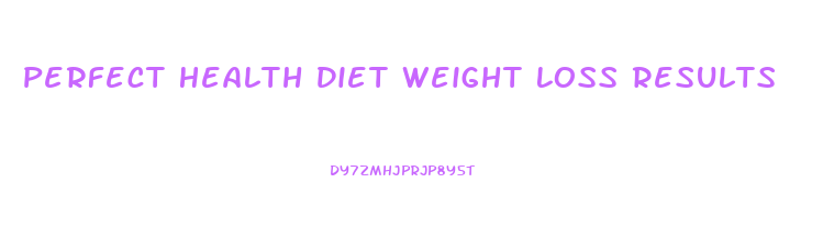 Perfect Health Diet Weight Loss Results