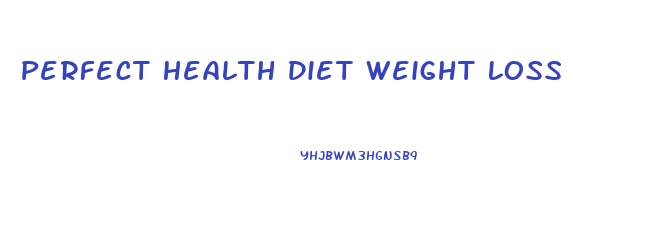 Perfect Health Diet Weight Loss