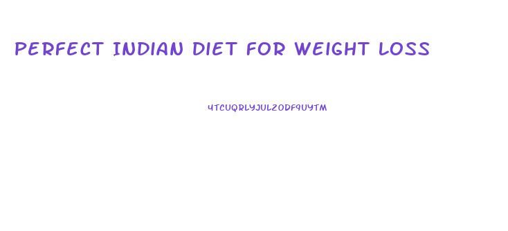 Perfect Indian Diet For Weight Loss