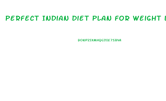 Perfect Indian Diet Plan For Weight Loss