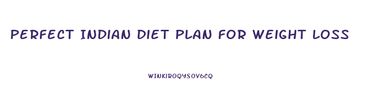 Perfect Indian Diet Plan For Weight Loss