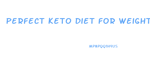 Perfect Keto Diet For Weight Loss