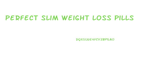 Perfect Slim Weight Loss Pills