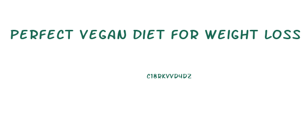 Perfect Vegan Diet For Weight Loss
