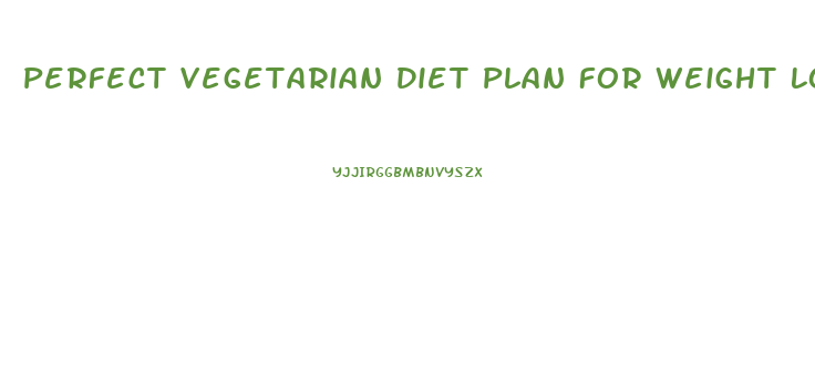 Perfect Vegetarian Diet Plan For Weight Loss