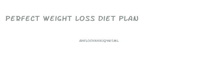 Perfect Weight Loss Diet Plan