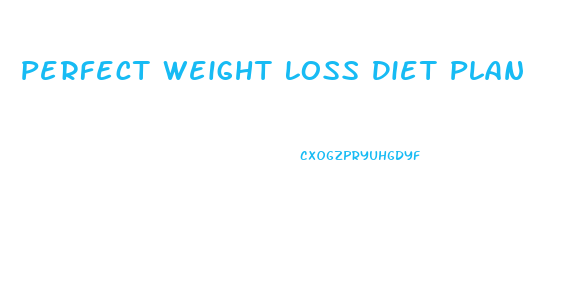 Perfect Weight Loss Diet Plan