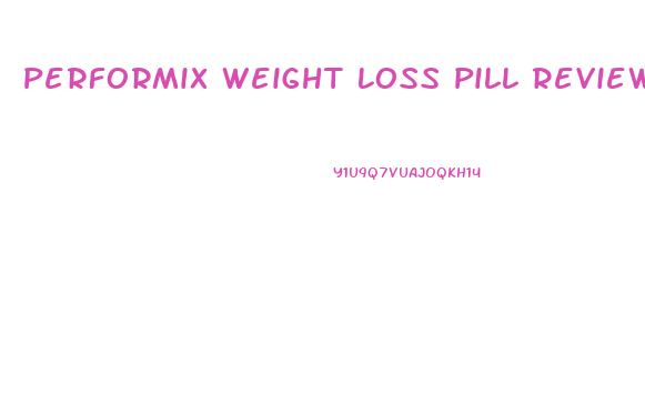 Performix Weight Loss Pill Reviews