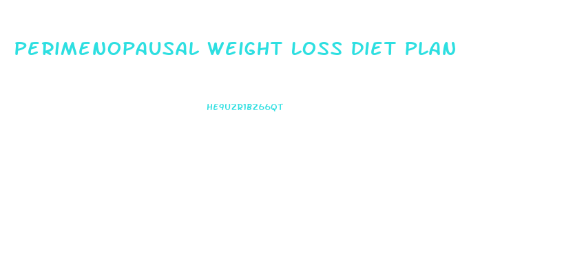 Perimenopausal Weight Loss Diet Plan